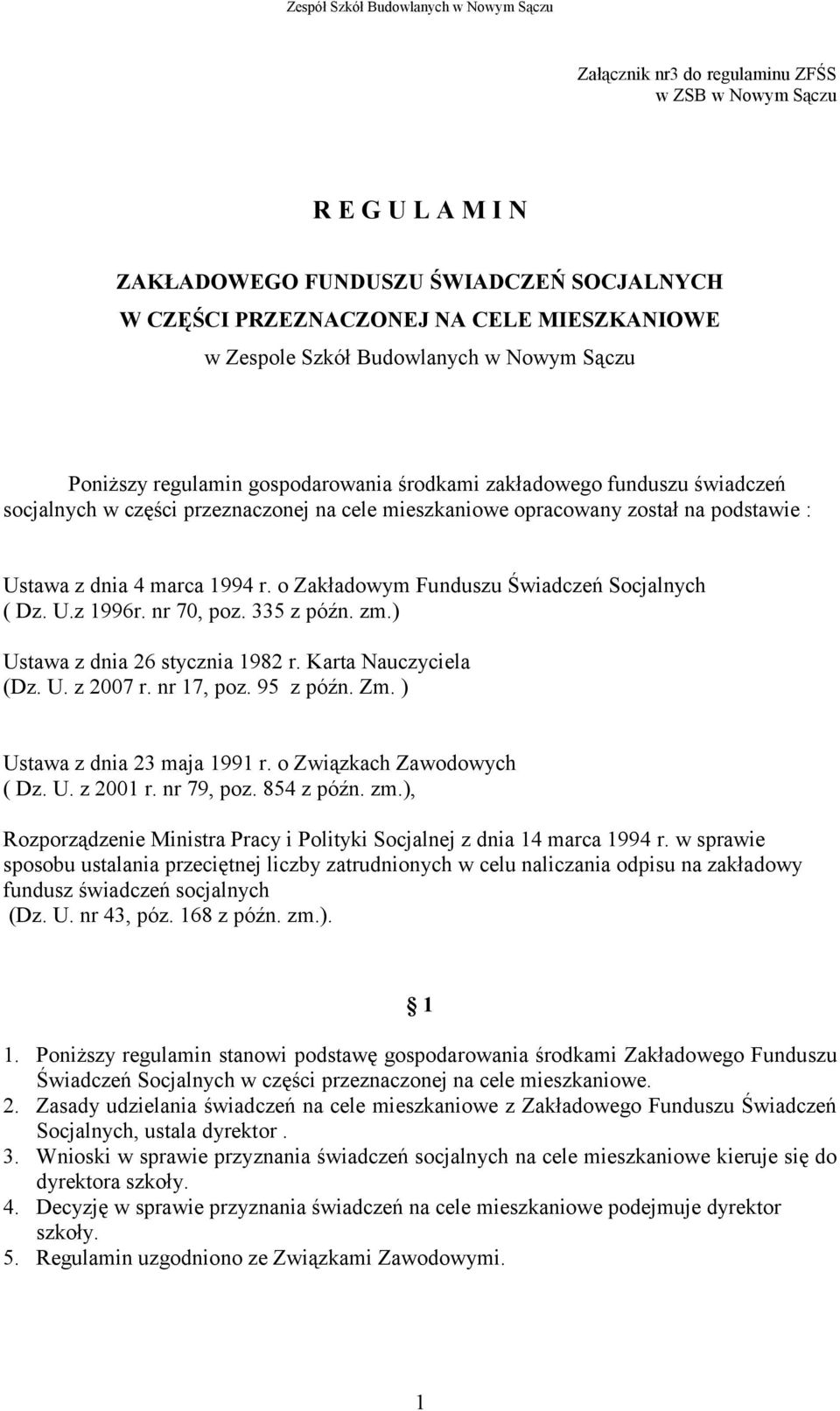 o Zakładowym Funduszu Świadczeń Socjalnych ( Dz. U.z 1996r. nr 70, poz. 335 z późn. zm.) Ustawa z dnia 26 stycznia 1982 r. Karta Nauczyciela (Dz. U. z 2007 r. nr 17, poz. 95 z późn. Zm.