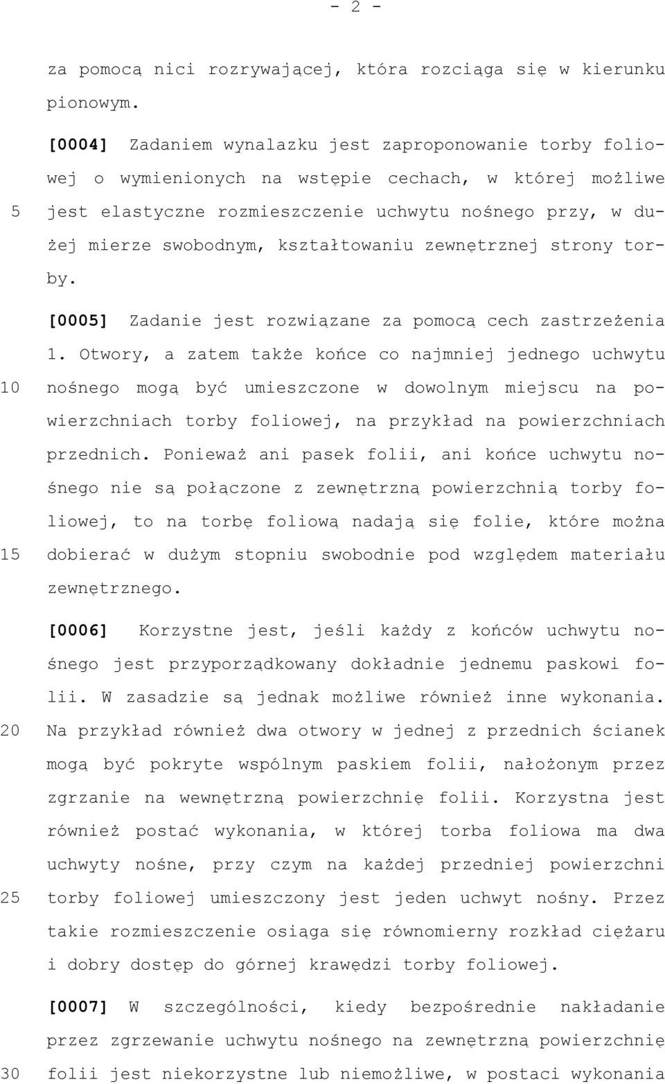 kształtowaniu zewnętrznej strony torby. [000] Zadanie jest rozwiązane za pomocą cech zastrzeżenia 1.