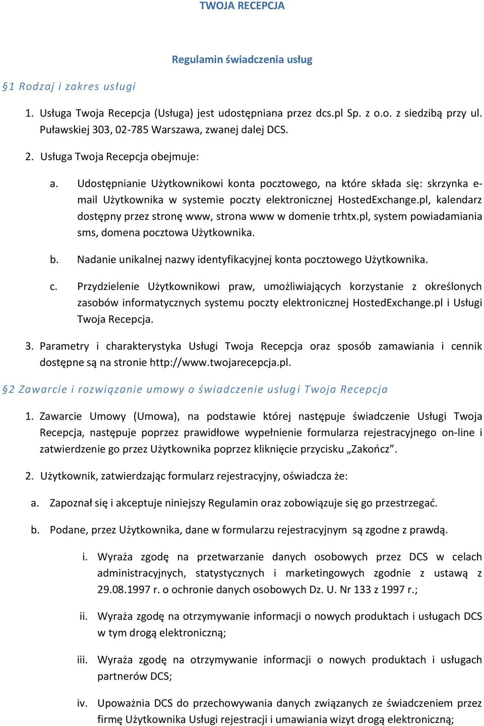 Udostępnianie Użytkownikowi konta pocztowego, na które składa się: skrzynka e- mail Użytkownika w systemie poczty elektronicznej HostedExchange.