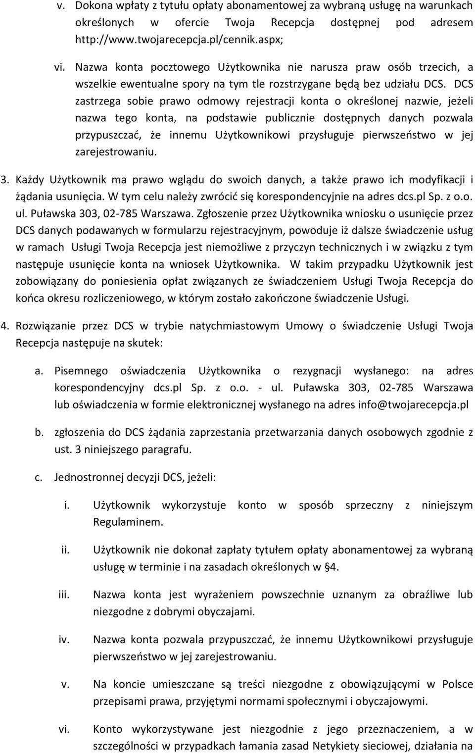 DCS zastrzega sobie prawo odmowy rejestracji konta o określonej nazwie, jeżeli nazwa tego konta, na podstawie publicznie dostępnych danych pozwala przypuszczać, że innemu Użytkownikowi przysługuje