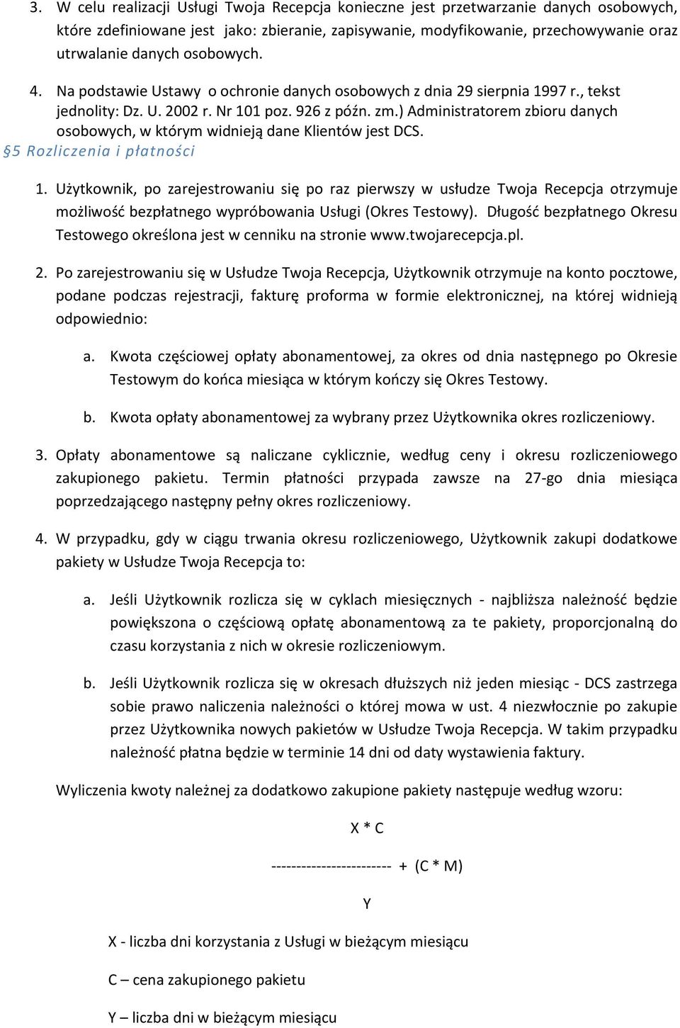 ) Administratorem zbioru danych osobowych, w którym widnieją dane Klientów jest DCS. 5 Rozliczenia i płatności 1.