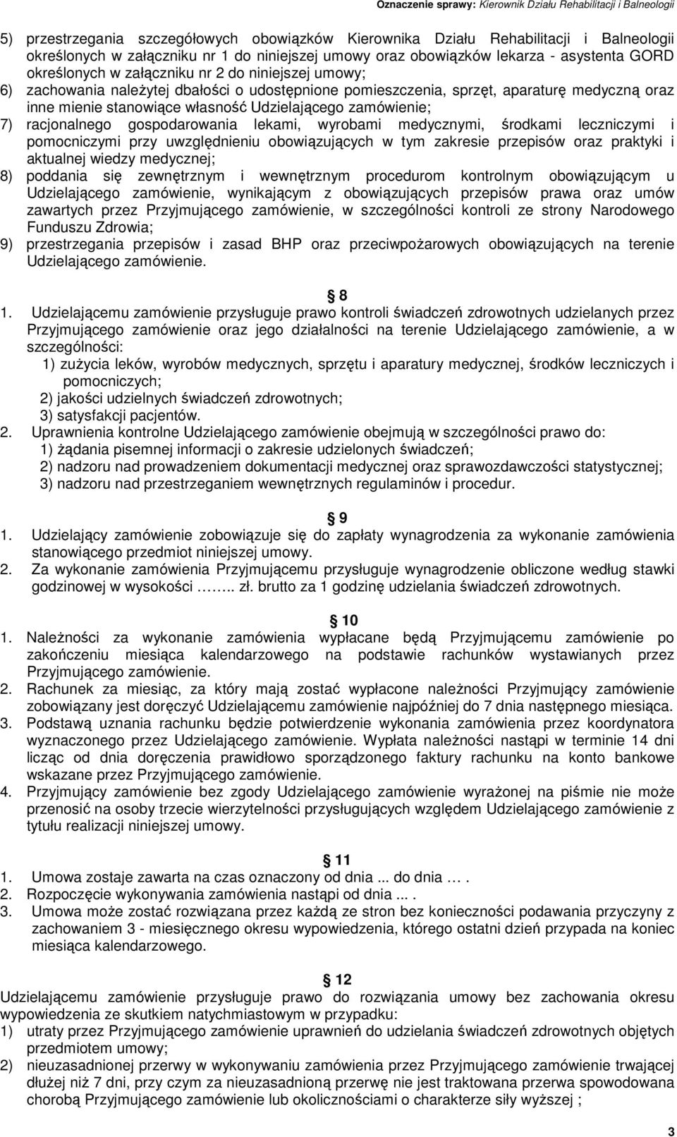 racjonalnego gospodarowania lekami, wyrobami medycznymi, środkami leczniczymi i pomocniczymi przy uwzględnieniu obowiązujących w tym zakresie przepisów oraz praktyki i aktualnej wiedzy medycznej; 8)