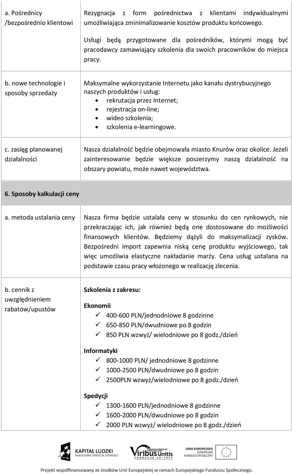 dą przygotowane dla pośredników, którymi mogą by