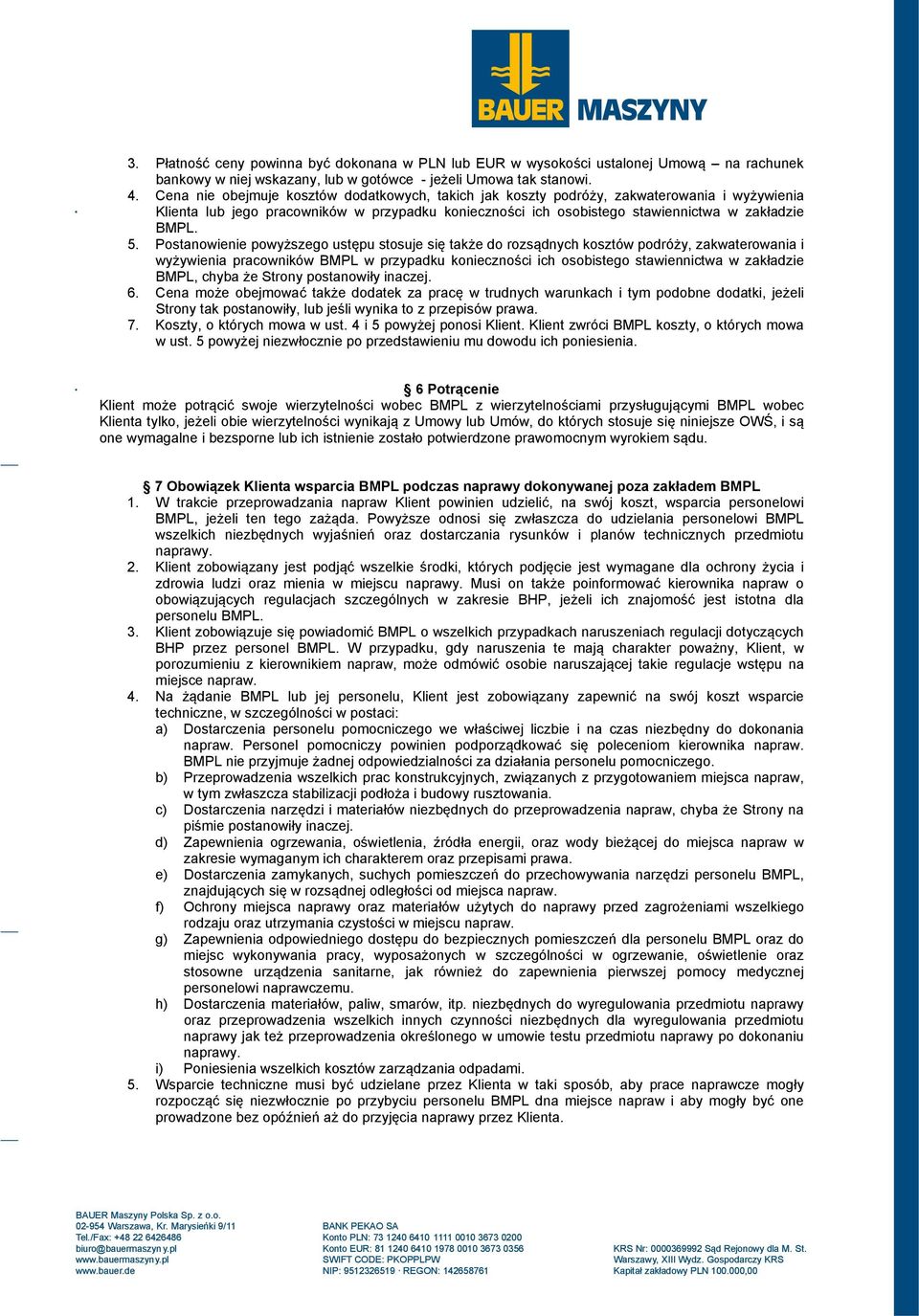 Postanowienie powyższego ustępu stosuje się także do rozsądnych kosztów podróży, zakwaterowania i wyżywienia pracowników BMPL w przypadku konieczności ich osobistego stawiennictwa w zakładzie BMPL,