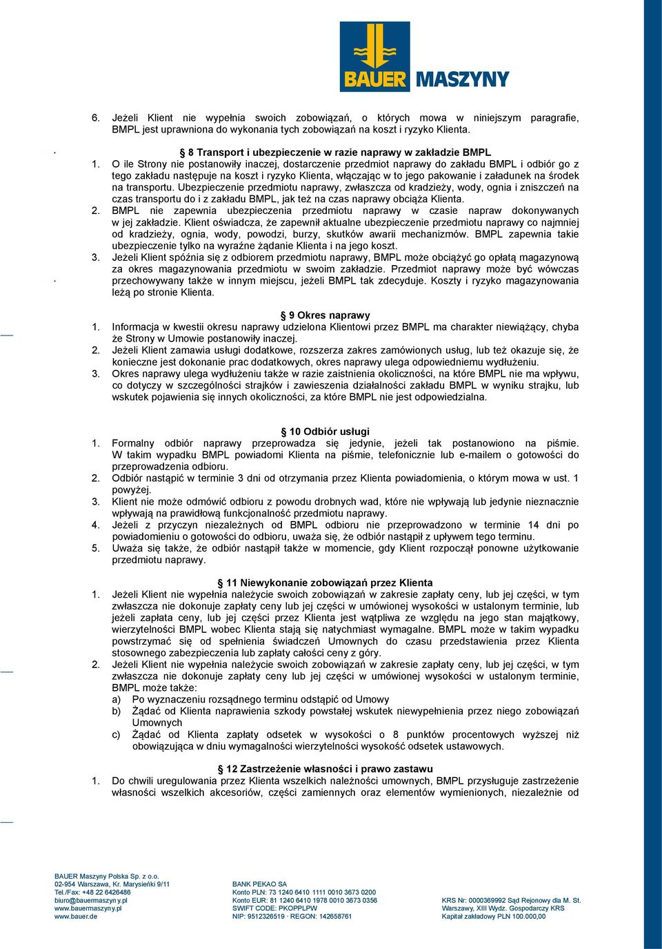 O ile Strony nie postanowiły inaczej, dostarczenie przedmiot naprawy do zakładu BMPL i odbiór go z tego zakładu następuje na koszt i ryzyko Klienta, włączając w to jego pakowanie i załadunek na