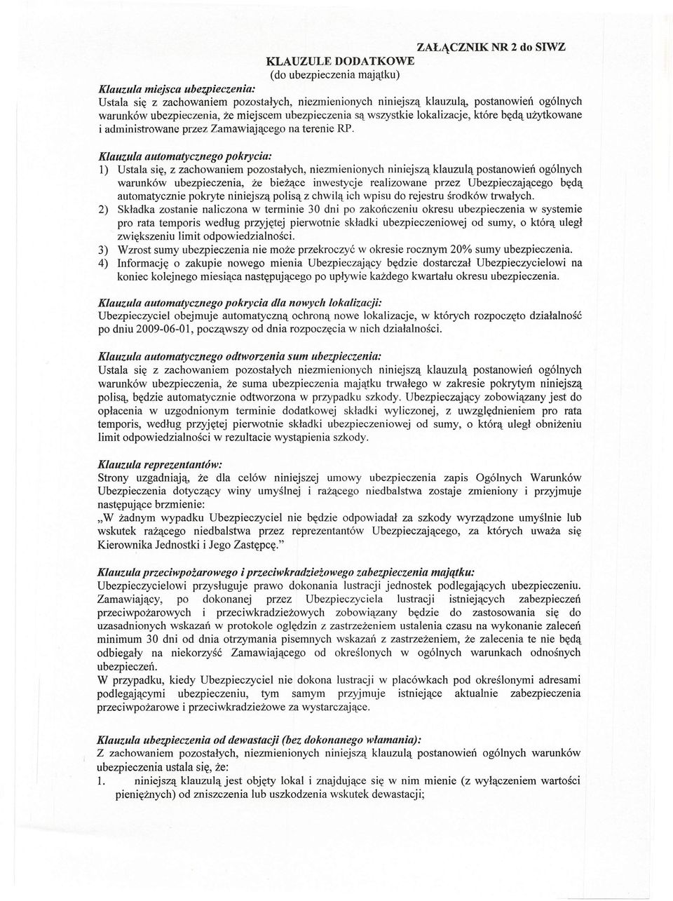 Klauzula automatycznego pokrycia: l) Ustala się, z zachowaniem pozostałych, niezmienionych niniejszą klauzulą postanowień ogólnych warunków, że bieżące inwestycje realizowane przez Ubezpieczającego