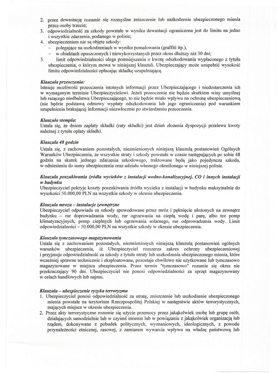 ubezpieczeniem nie są objęte szkody: polegające na uszkodzeniach w wyniku pomalowania (graffiti itp.), - w obiektach opuszczonych i niewykorzystanych przez okres dłuższy niż 30 dni; 5.