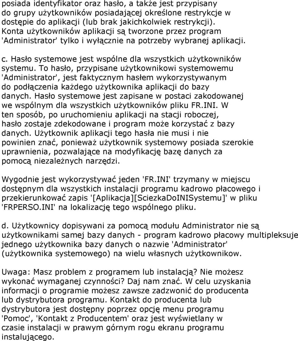 To hasło, przypisane użytkownikowi systemowemu 'Administrator', jest faktycznym hasłem wykorzystywanym do podłączenia każdego użytkownika aplikacji do bazy danych.