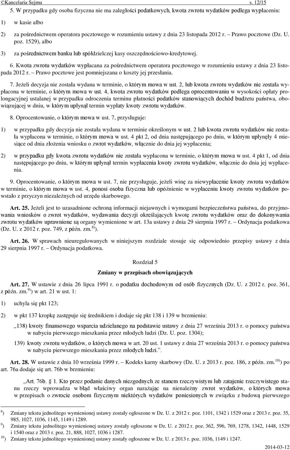 listopada 2012 r. Prawo pocztowe (Dz. U. poz. 1529), albo 3) za pośrednictwem banku lub spółdzielczej kasy oszczędnościowo-kredytowej. 6.