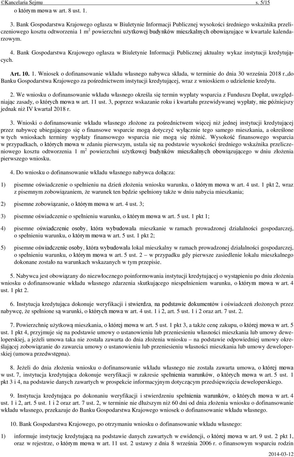 w kwartale kalendarzowym. 4. Bank Gospodarstwa Krajowego ogłasza w Biuletynie Informacji Publicznej aktualny wykaz instytucji kredytujących. Art. 10