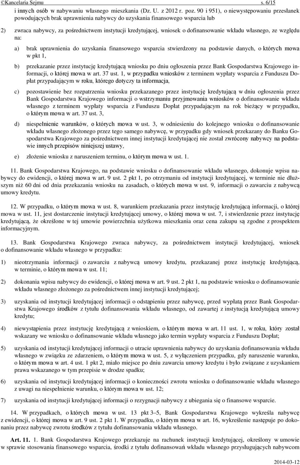 dofinansowanie wkładu własnego, ze względu na: a) brak uprawnienia do uzyskania finansowego wsparcia stwierdzony na podstawie danych, o których mowa w pkt 1, b) przekazanie przez instytucję