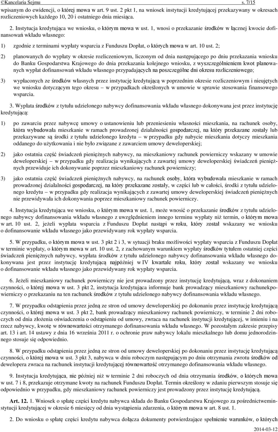 1, wnosi o przekazanie środków w łącznej kwocie dofinansowań wkładu własnego: 1) zgodnie z terminami wypłaty wsparcia z Funduszu Dopłat, o których mowa w art. 10 ust.