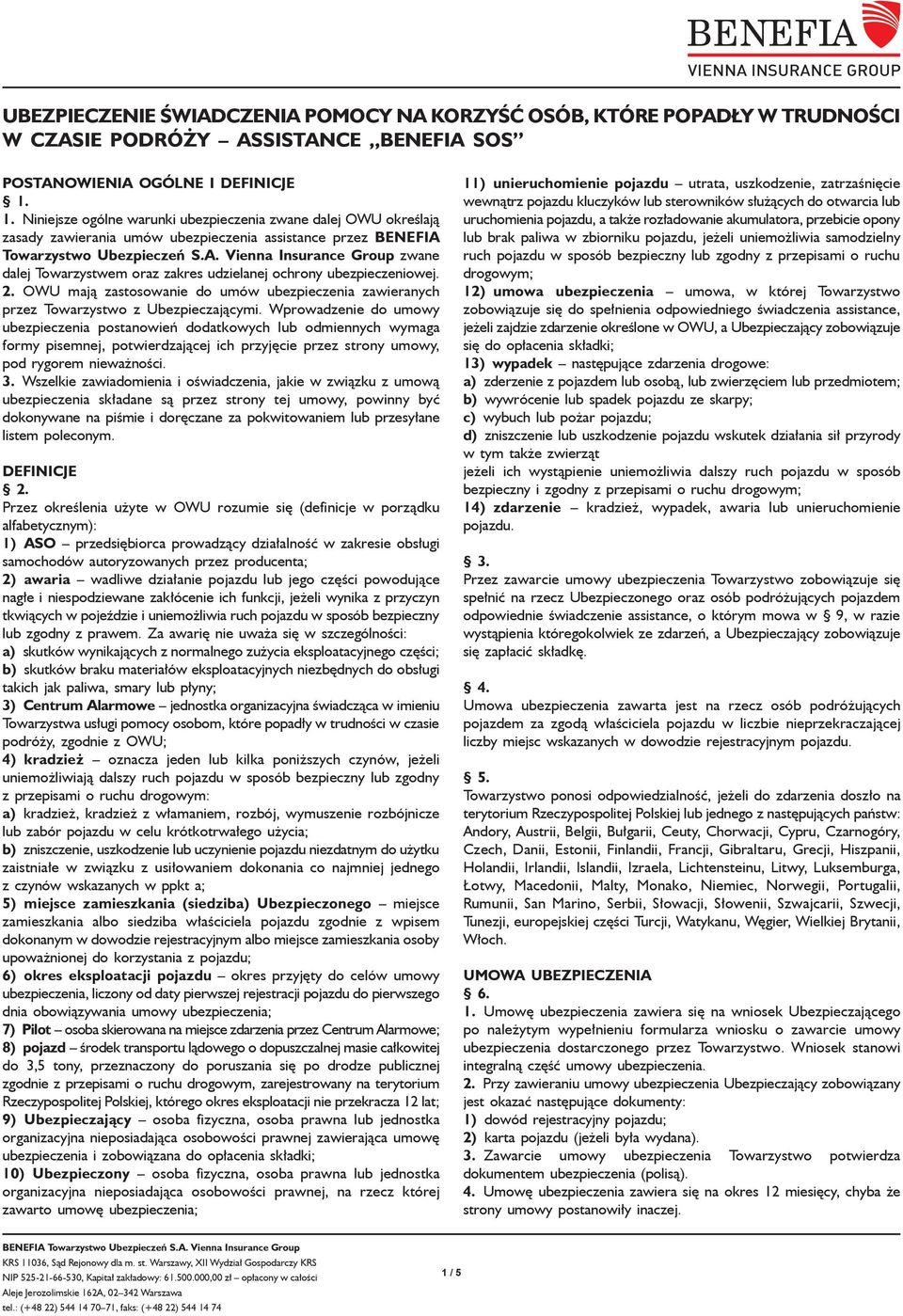 Towarzystwo Ubezpieczeń S.A. Vienna Insurance Group zwane dalej Towarzystwem oraz zakres udzielanej ochrony ubezpieczeniowej. 2.