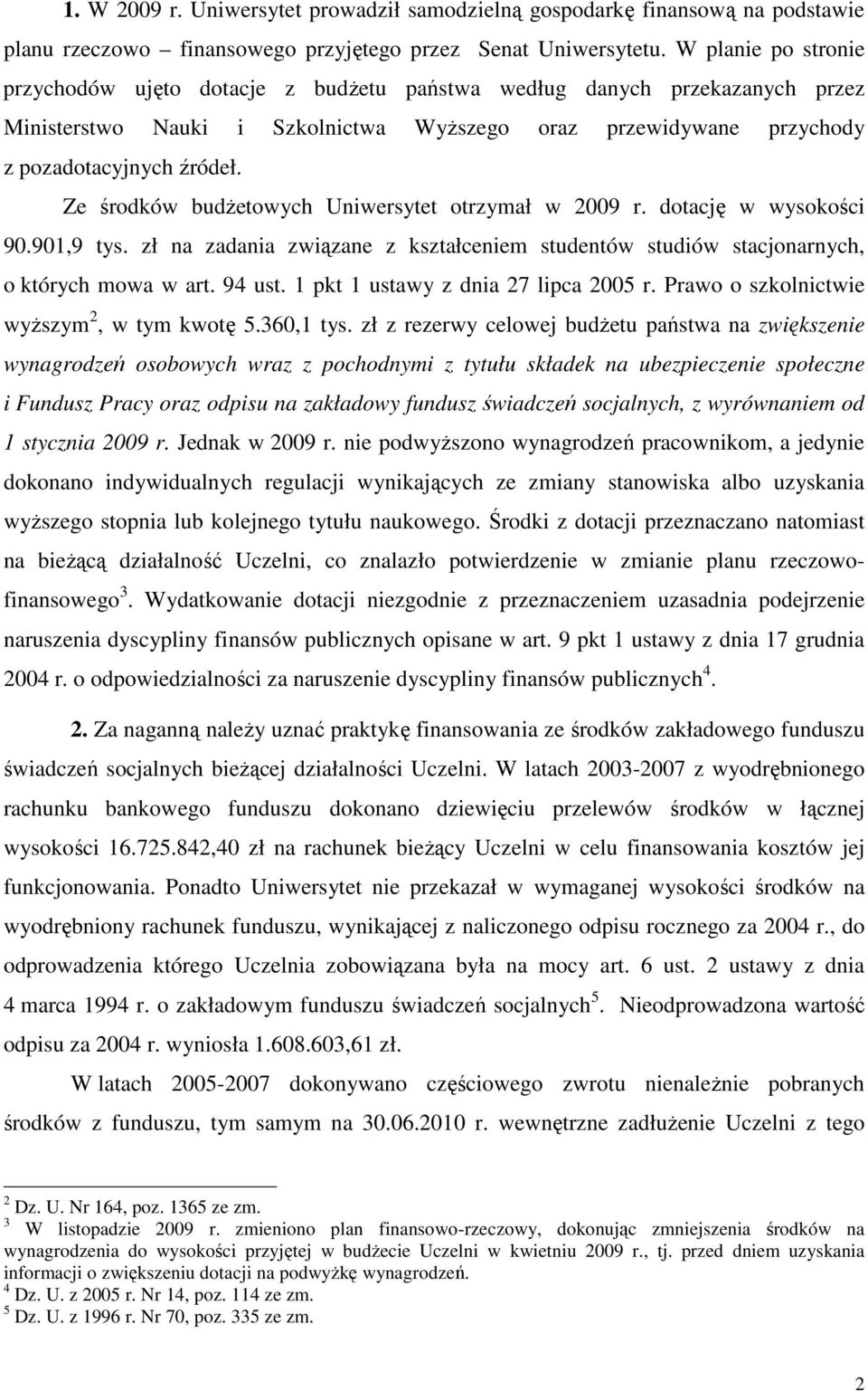 Ze środków budŝetowych Uniwersytet otrzymał w 2009 r. dotację w wysokości 90.901,9 tys. zł na zadania związane z kształceniem studentów studiów stacjonarnych, o których mowa w art. 94 ust.