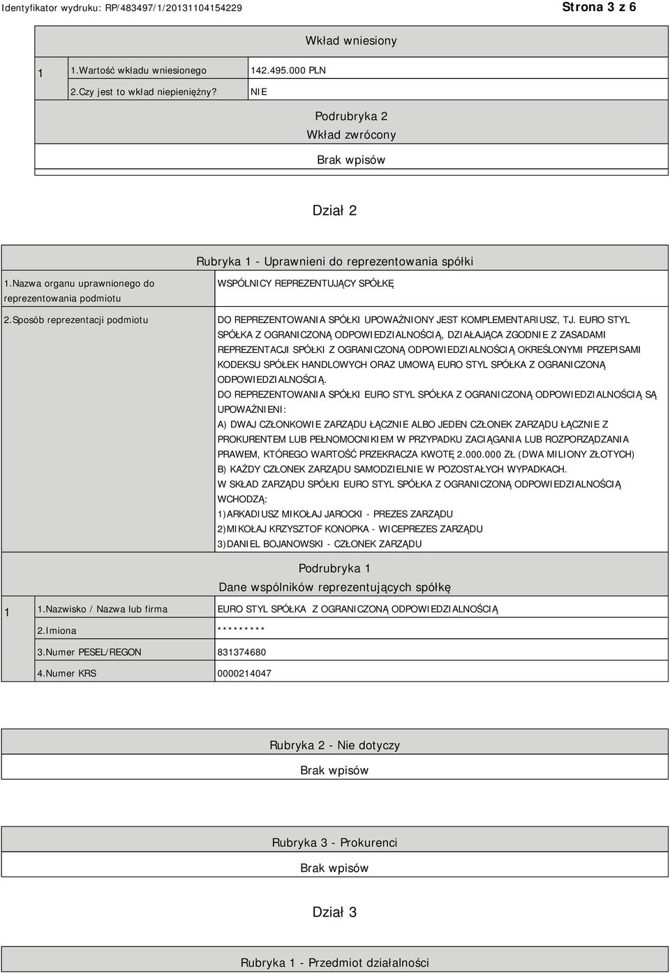 EURO STYL SPÓŁKA Z OGRANICZONĄ ODPOWIEDZIALNOŚCIĄ, DZIAŁAJĄCA ZGOD Z ZASADAMI REPREZENTACJI SPÓŁKI Z OGRANICZONĄ ODPOWIEDZIALNOŚCIĄ OKREŚLONYMI PRZEPISAMI KODEKSU SPÓŁEK HANDLOWYCH ORAZ UMOWĄ EURO