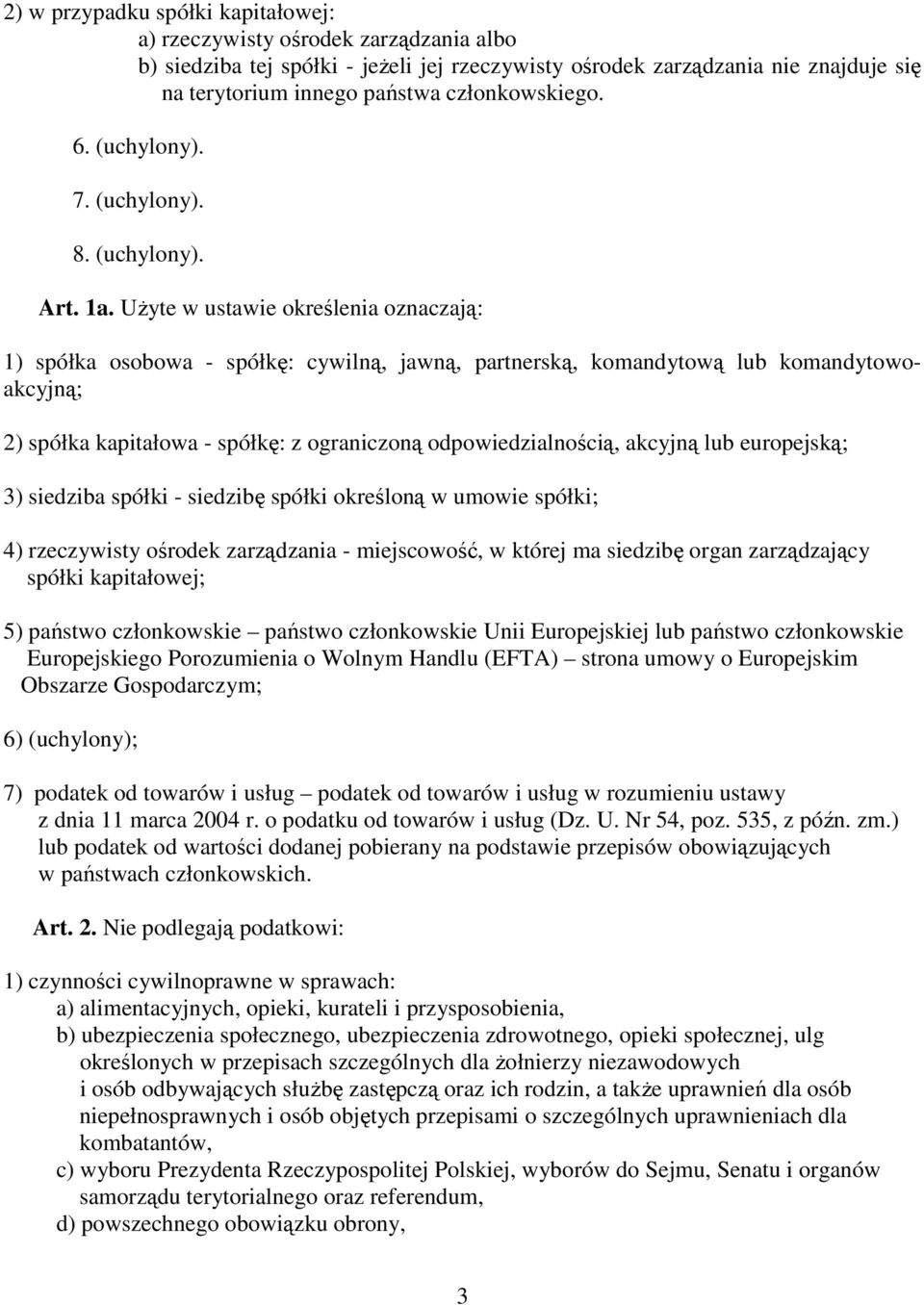 UŜyte w ustawie określenia oznaczają: 1) spółka osobowa - spółkę: cywilną, jawną, partnerską, komandytową lub komandytowoakcyjną; 2) spółka kapitałowa - spółkę: z ograniczoną odpowiedzialnością,