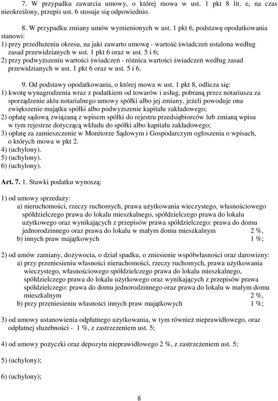 5 i 6; 2) przy podwyŝszeniu wartości świadczeń - róŝnica wartości świadczeń według zasad przewidzianych w ust. 1 pkt 6 oraz w ust. 5 i 6. 9. Od podstawy opodatkowania, o której mowa w ust.