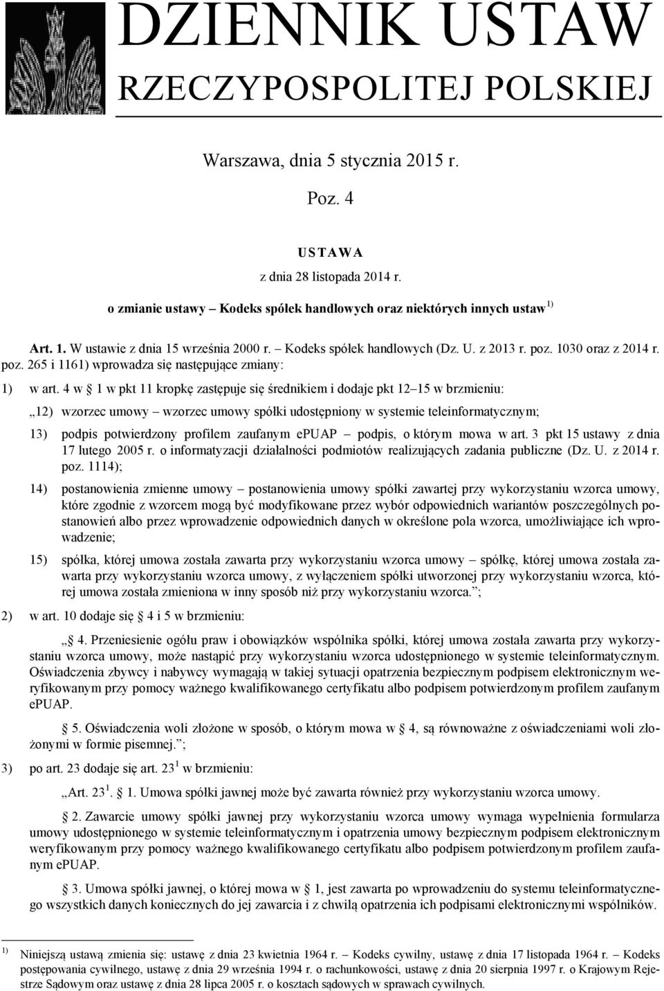 4 w 1 w pkt 11 kropkę zastępuje się średnikiem i dodaje pkt 12 15 w brzmieniu: 12) wzorzec umowy wzorzec umowy spółki udostępniony w systemie teleinformatycznym; 13) podpis potwierdzony profilem