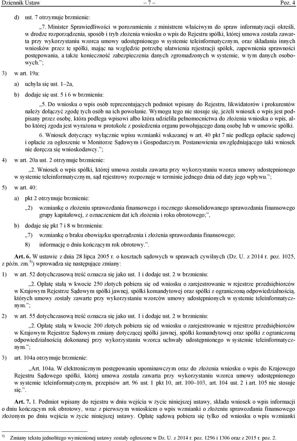 zawarta przy wykorzystaniu wzorca umowy udostępnionego w systemie teleinformatycznym, oraz składania innych wniosków przez te spółki, mając na względzie potrzebę ułatwienia rejestracji spółek,