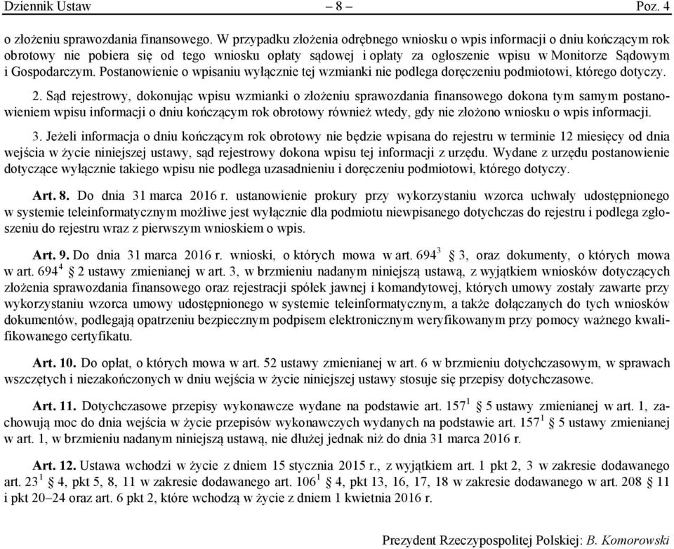 Postanowienie o wpisaniu wyłącznie tej wzmianki nie podlega doręczeniu podmiotowi, którego dotyczy. 2.