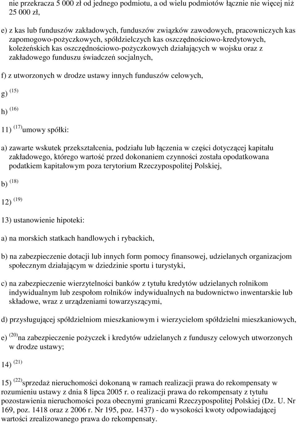 utworzonych w drodze ustawy innych funduszów celowych, g) (15) h) (16) 11) (17) umowy spółki: a) zawarte wskutek przekształcenia, podziału lub łączenia w części dotyczącej kapitału zakładowego,