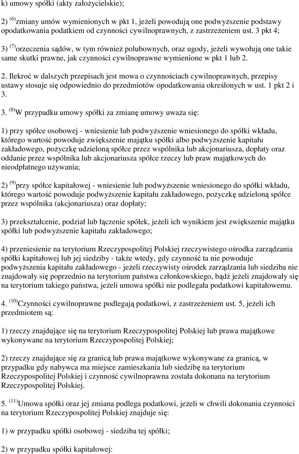 2. Ilekroć w dalszych przepisach jest mowa o czynnościach cywilnoprawnych, przepisy ustawy stosuje się odpowiednio do przedmiotów opodatkowania określonych w ust. 1 pkt 2 i 3.