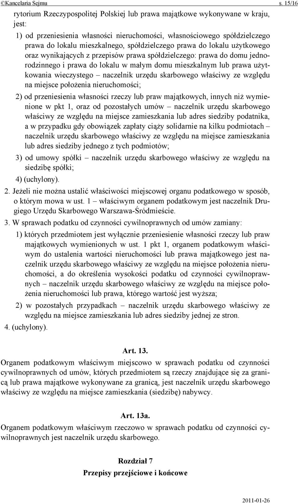 spółdzielczego prawa do lokalu użytkowego oraz wynikających z przepisów prawa spółdzielczego: prawa do domu jednorodzinnego i prawa do lokalu w małym domu mieszkalnym lub prawa użytkowania