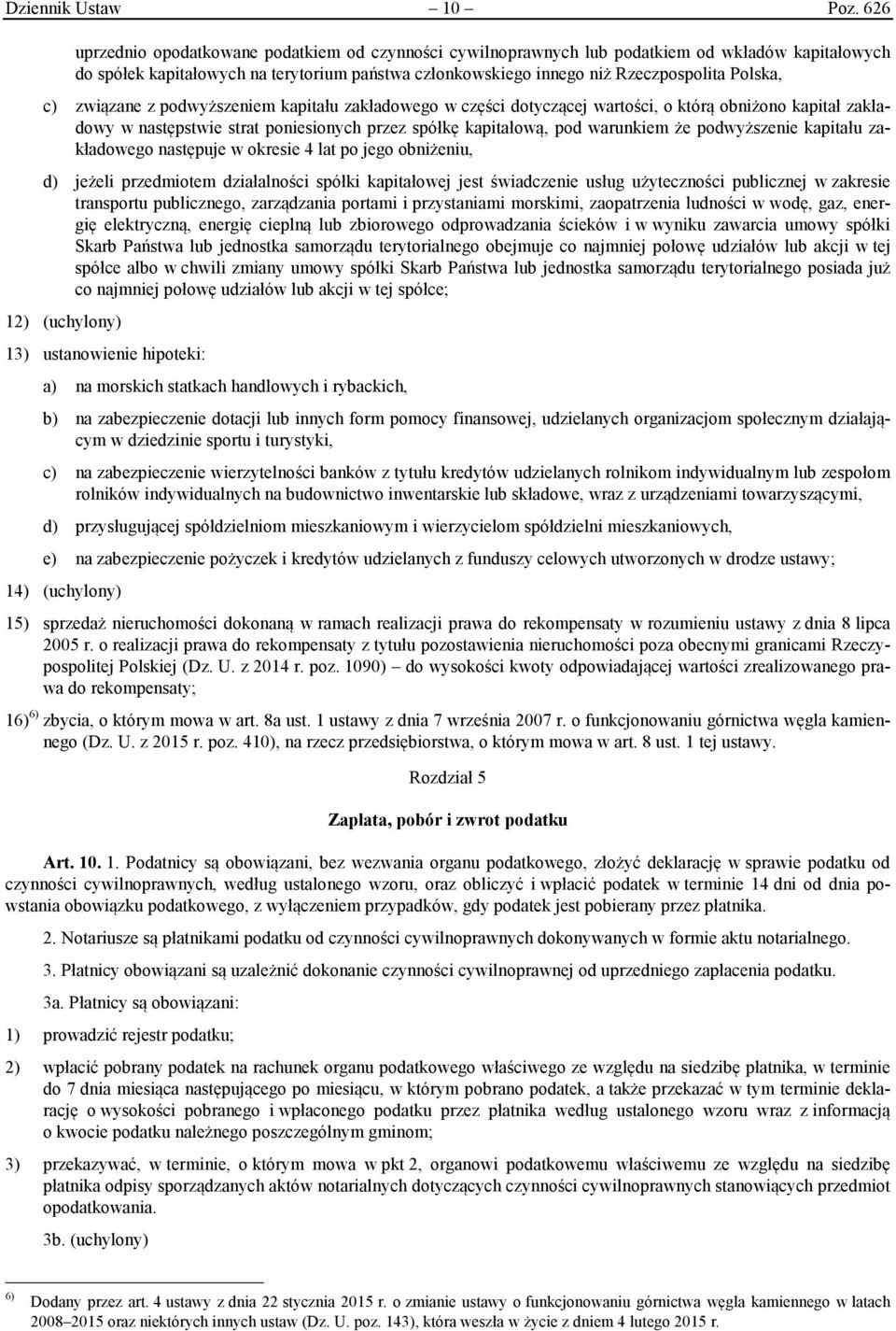 c) związane z podwyższeniem kapitału zakładowego w części dotyczącej wartości, o którą obniżono kapitał zakładowy w następstwie strat poniesionych przez spółkę kapitałową, pod warunkiem że