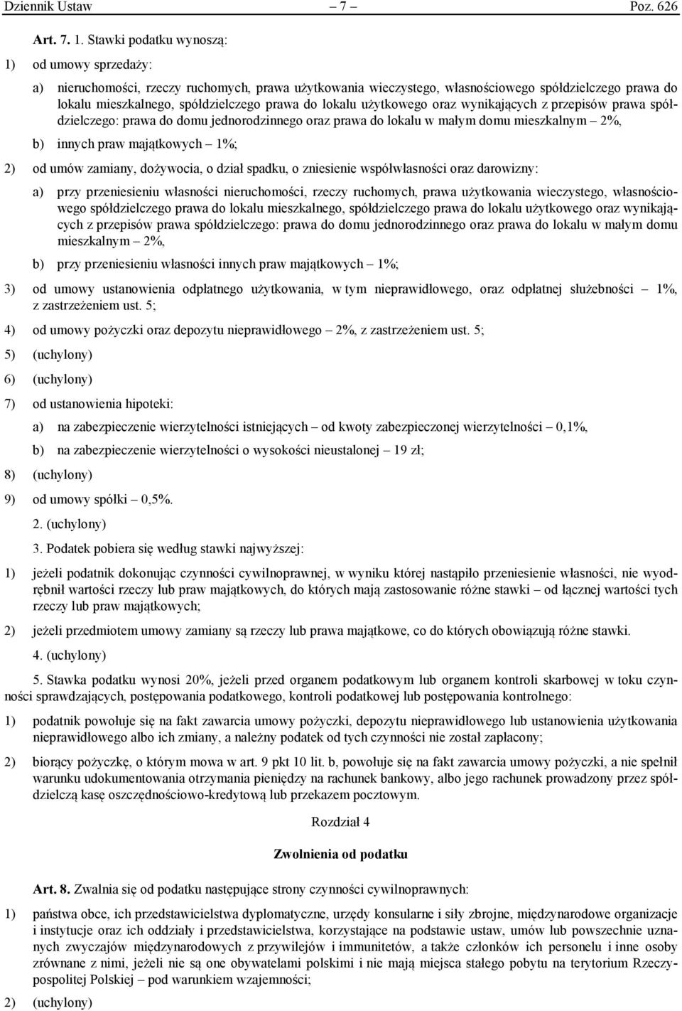 lokalu użytkowego oraz wynikających z przepisów prawa spółdzielczego: prawa do domu jednorodzinnego oraz prawa do lokalu w małym domu mieszkalnym 2%, b) innych praw majątkowych 1%; 2) od umów