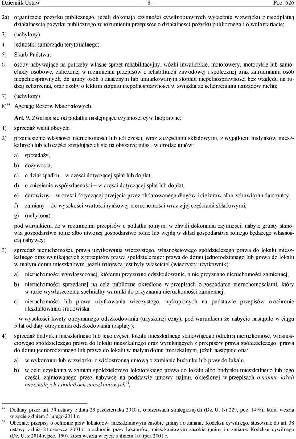 publicznego i o wolontariacie; 3) (uchylony) 4) jednostki samorządu terytorialnego; 5) Skarb Państwa; 6) osoby nabywające na potrzeby własne sprzęt rehabilitacyjny, wózki inwalidzkie, motorowery,