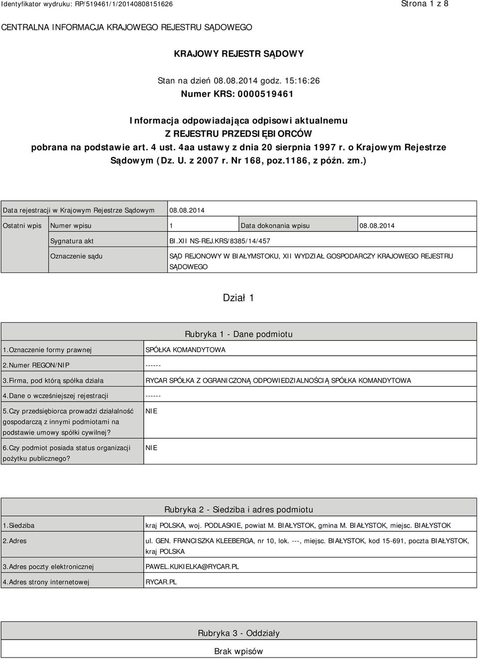 o Krajowym Rejestrze Sądowym (Dz. U. z 2007 r. Nr 168, poz.1186, z późn. zm.) Data rejestracji w Krajowym Rejestrze Sądowym 08.08.2014 Ostatni wpis Numer wpisu 1 Data dokonania wpisu 08.08.2014 Sygnatura akt Oznaczenie sądu BI.