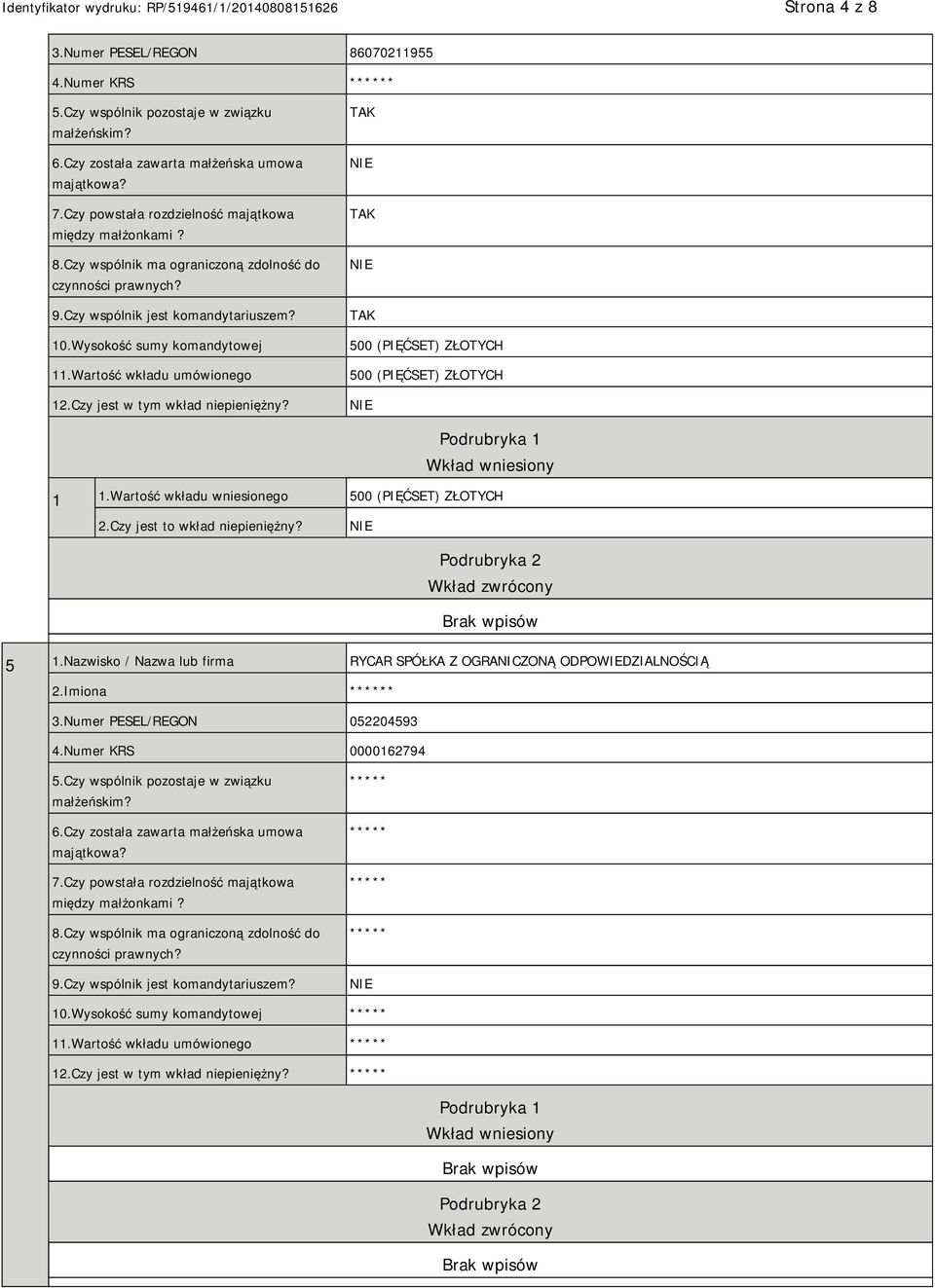 Czy jest to wkład niepieniężny? 5 1.Nazwisko / Nazwa lub firma RYCAR SPÓŁKA Z OGRANICZONĄ ODPOWIEDZIALNOŚCIĄ 2.Imiona ****** 3.