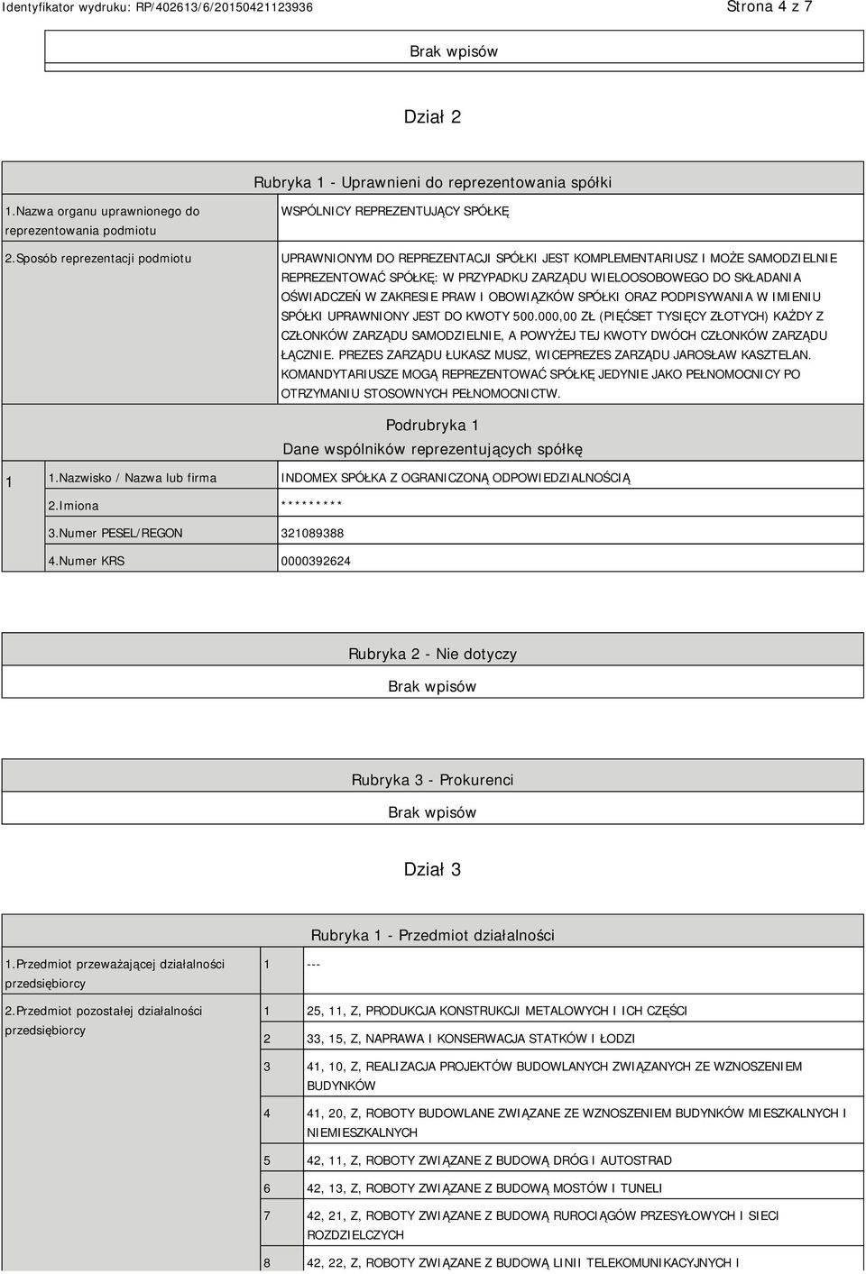 SKŁADANIA OŚWIADCZEŃ W ZAKRESIE PRAW I OBOWIĄZKÓW SPÓŁKI ORAZ PODPISYWANIA W IMIENIU SPÓŁKI UPRAWNIONY JEST DO KWOTY 500.