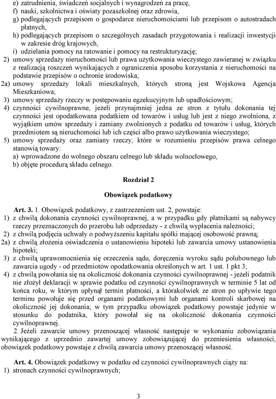 restrukturyzację; 2) umowy sprzedaży nieruchomości lub prawa użytkowania wieczystego zawieranej w związku z realizacją roszczeń wynikających z ograniczenia sposobu korzystania z nieruchomości na