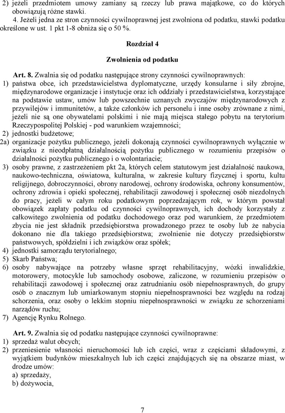 Zwalnia się od podatku następujące strony czynności cywilnoprawnych: 1) państwa obce, ich przedstawicielstwa dyplomatyczne, urzędy konsularne i siły zbrojne, międzynarodowe organizacje i instytucje