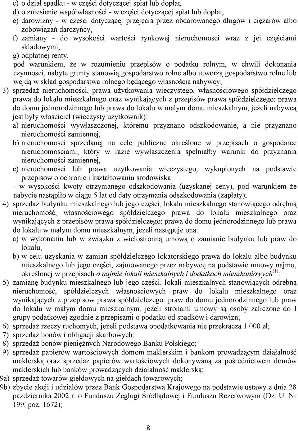 rolnym, w chwili dokonania czynności, nabyte grunty stanowią gospodarstwo rolne albo utworzą gospodarstwo rolne lub wejdą w skład gospodarstwa rolnego będącego własnością nabywcy; 3) sprzedaż