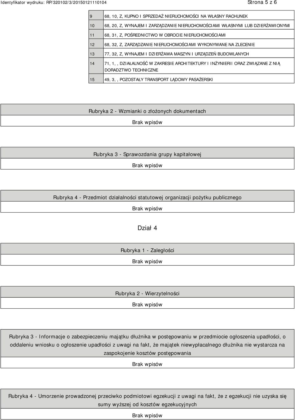 DORADZTWO TECHNICZNE 15 49, 3,, POZOSTAŁY TRANSPORT LĄDOWY PASAŻERSKI Rubryka 2 - Wzmianki o złożonych dokumentach Rubryka 3 - Sprawozdania grupy kapitałowej Rubryka 4 - Przedmiot działalności