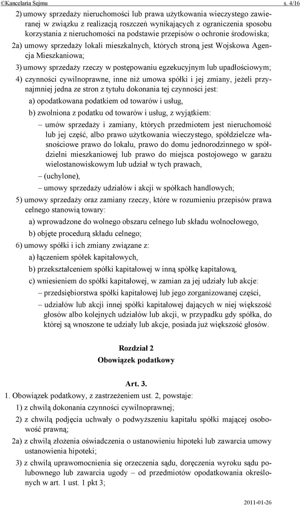 przepisów o ochronie środowiska; 2a) umowy sprzedaży lokali mieszkalnych, których stroną jest Wojskowa Agencja Mieszkaniowa; 3) umowy sprzedaży rzeczy w postępowaniu egzekucyjnym lub upadłościowym;