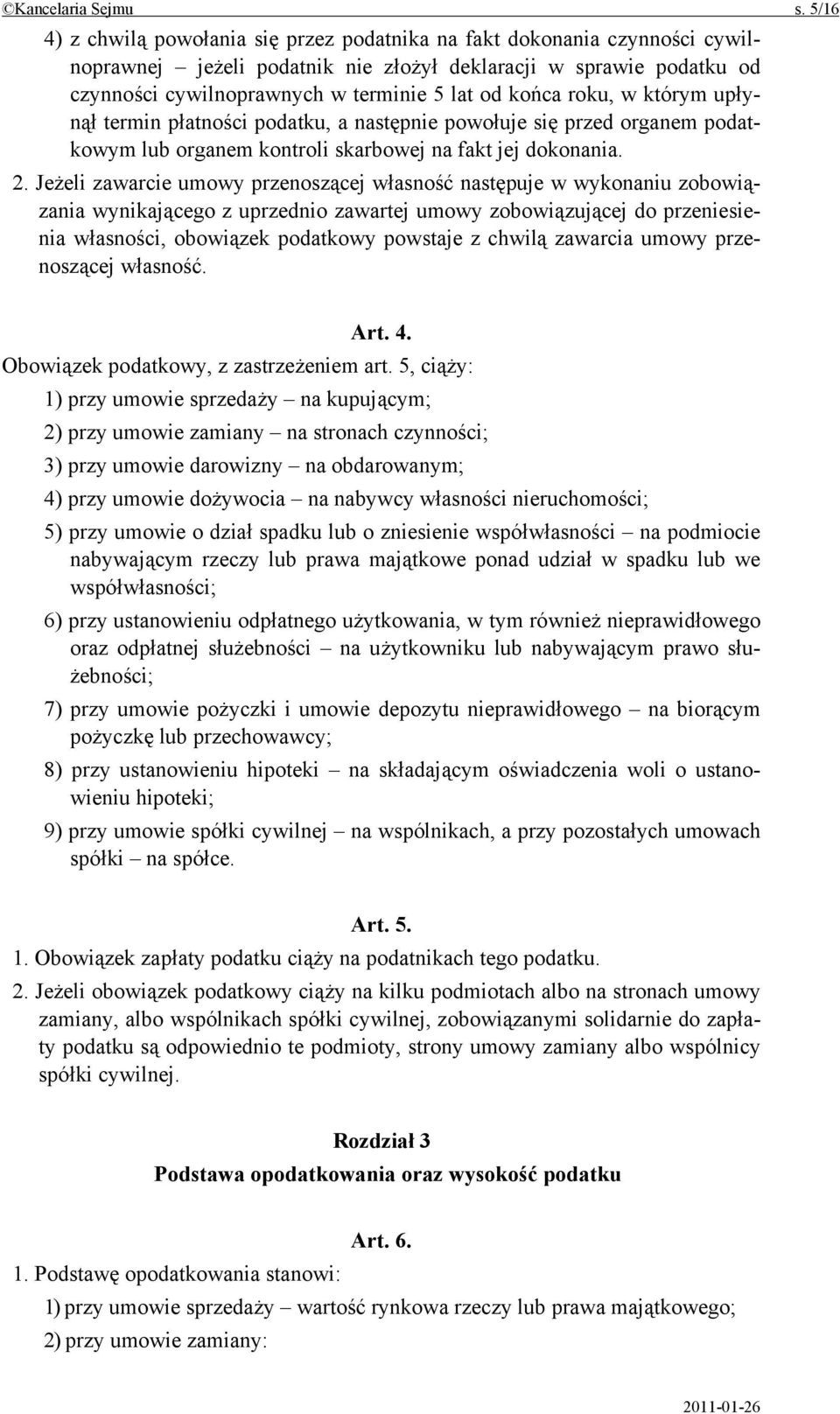 końca roku, w którym upłynął termin płatności podatku, a następnie powołuje się przed organem podatkowym lub organem kontroli skarbowej na fakt jej dokonania. 2.