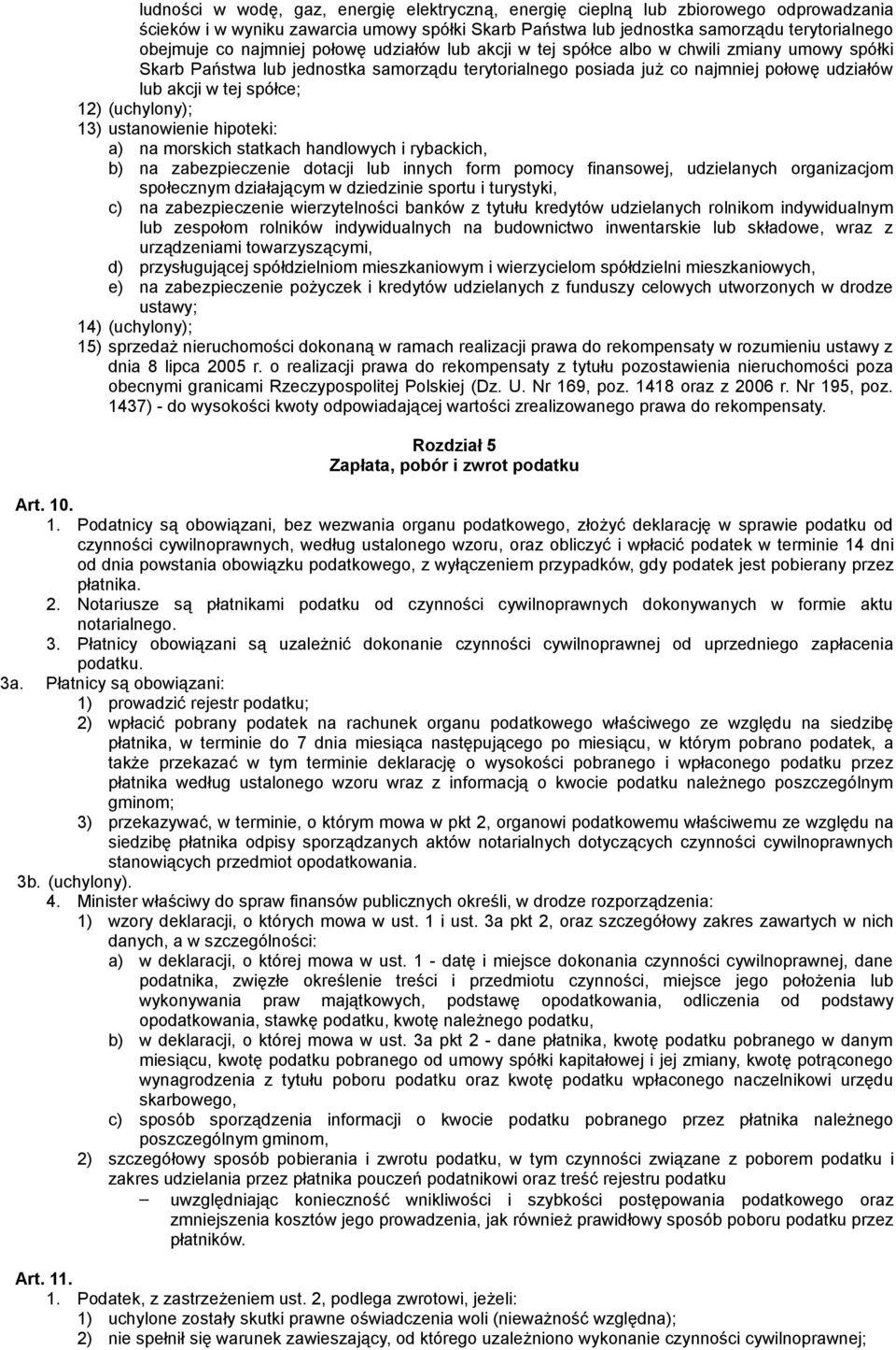 12) (uchylony); 13) ustanowienie hipoteki: a) na morskich statkach handlowych i rybackich, b) na zabezpieczenie dotacji lub innych form pomocy finansowej, udzielanych organizacjom społecznym