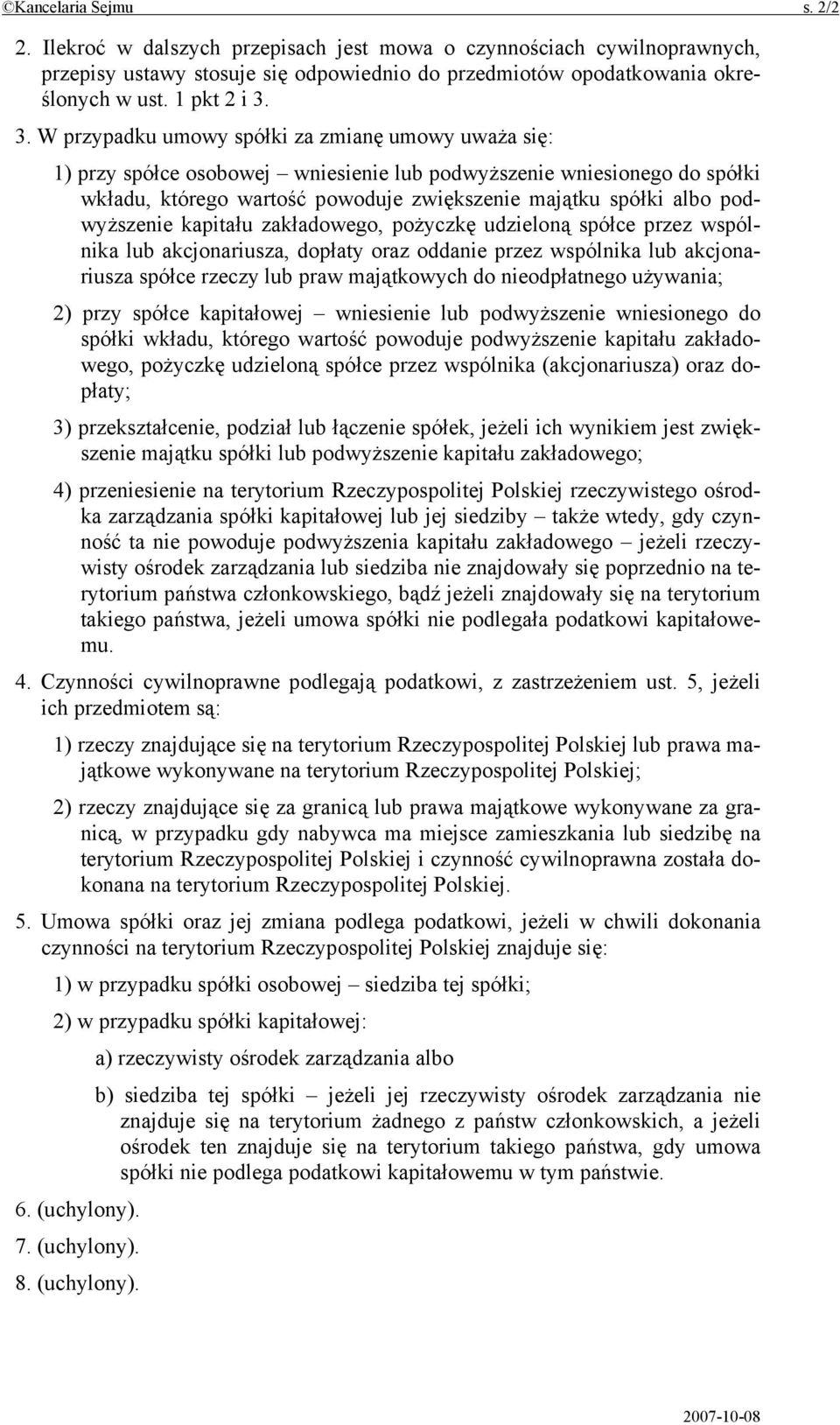 podwyższenie kapitału zakładowego, pożyczkę udzieloną spółce przez wspólnika lub akcjonariusza, dopłaty oraz oddanie przez wspólnika lub akcjonariusza spółce rzeczy lub praw majątkowych do