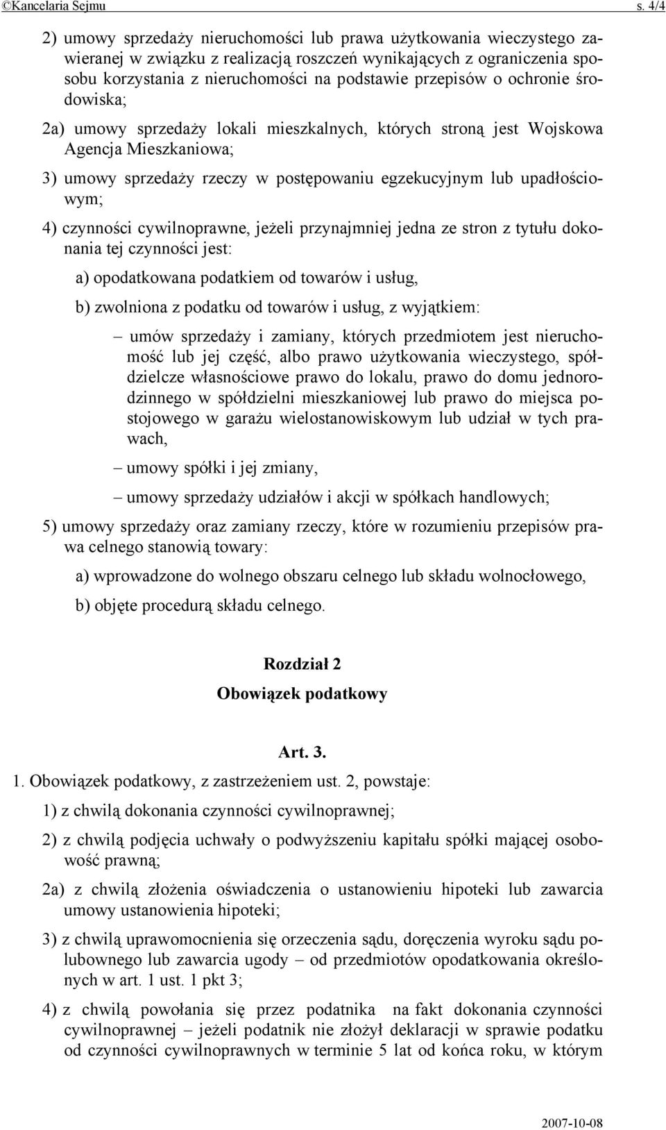 przepisów o ochronie środowiska; 2a) umowy sprzedaży lokali mieszkalnych, których stroną jest Wojskowa Agencja Mieszkaniowa; 3) umowy sprzedaży rzeczy w postępowaniu egzekucyjnym lub upadłościowym;