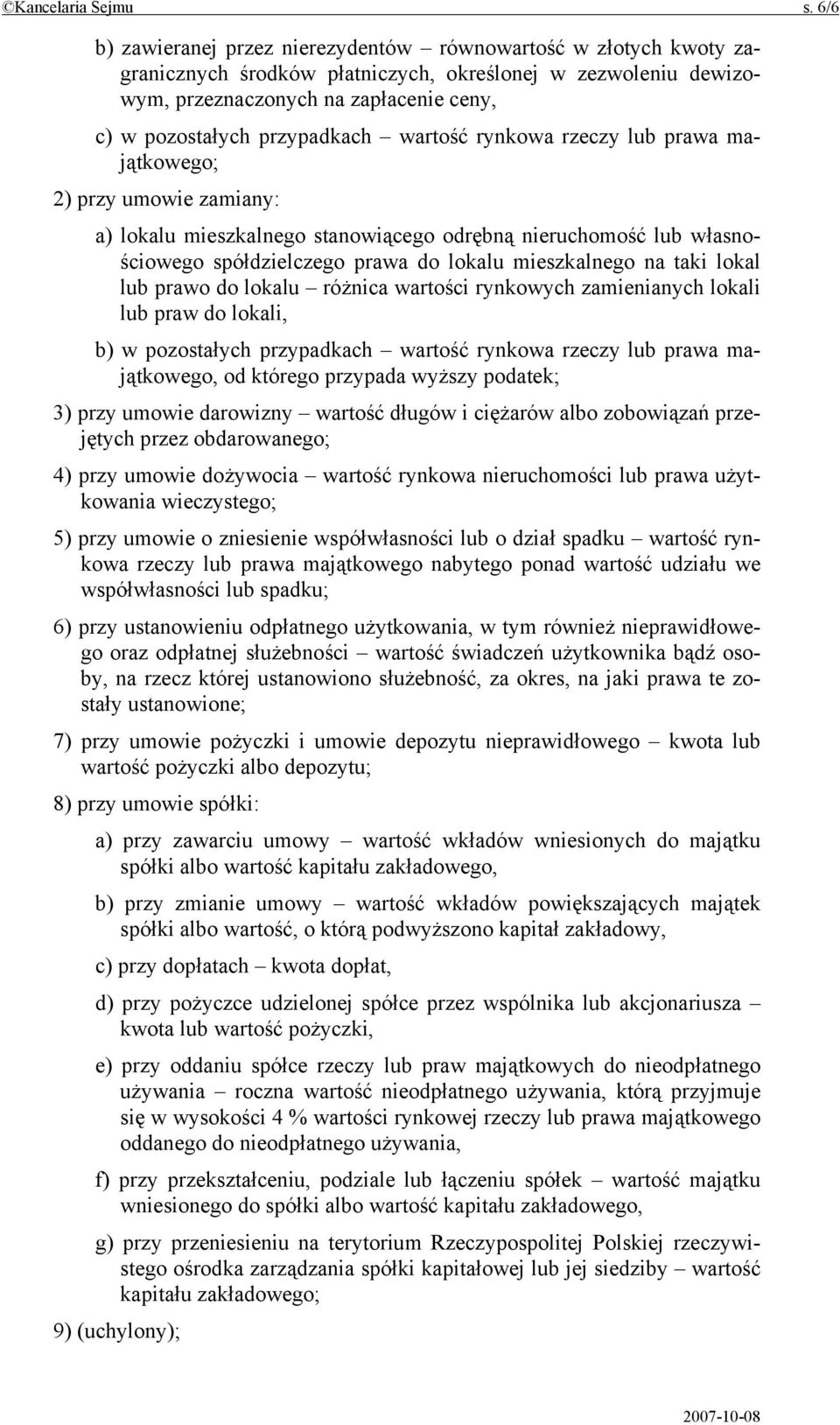 przypadkach wartość rynkowa rzeczy lub prawa majątkowego; 2) przy umowie zamiany: a) lokalu mieszkalnego stanowiącego odrębną nieruchomość lub własnościowego spółdzielczego prawa do lokalu