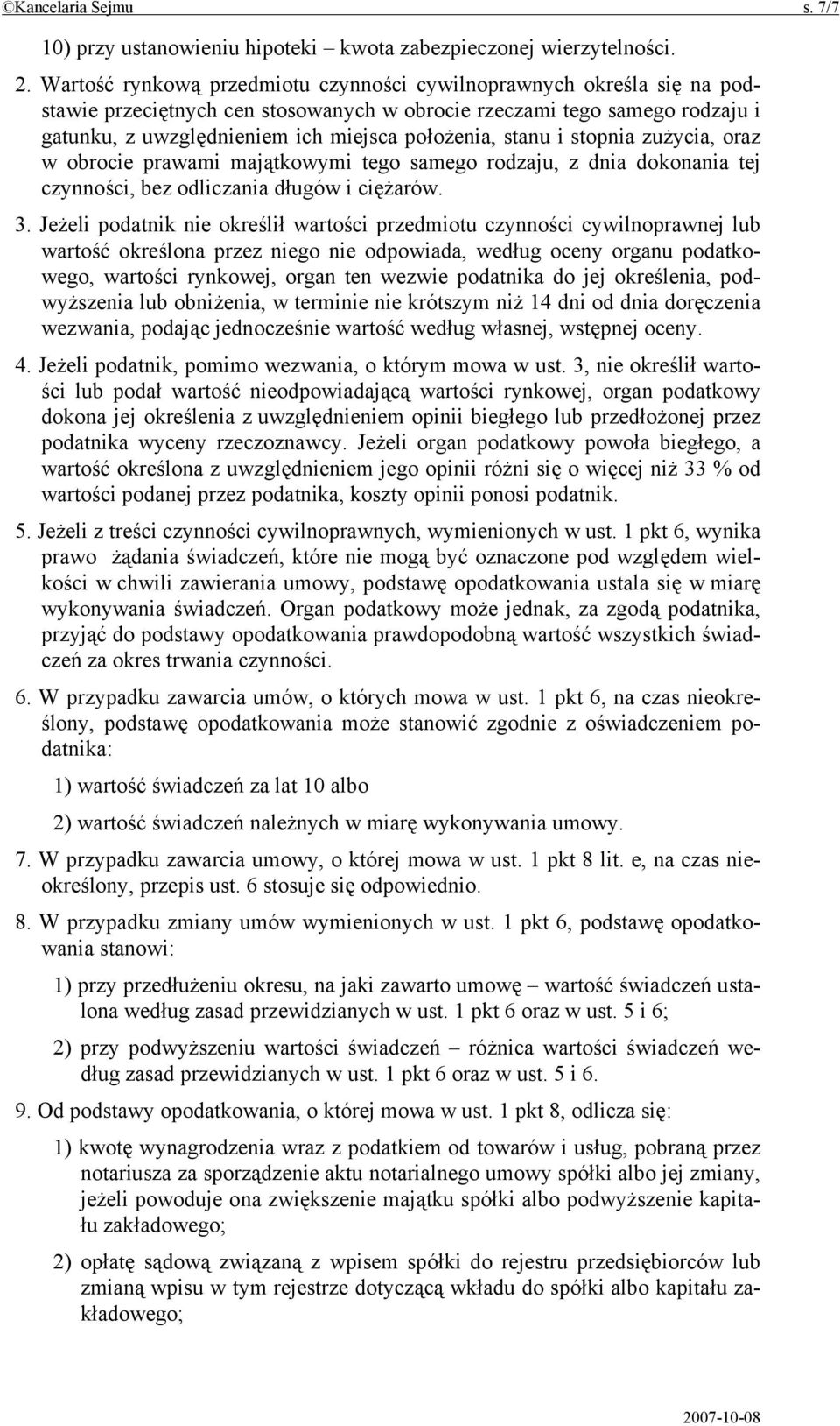 stanu i stopnia zużycia, oraz w obrocie prawami majątkowymi tego samego rodzaju, z dnia dokonania tej czynności, bez odliczania długów i ciężarów. 3.