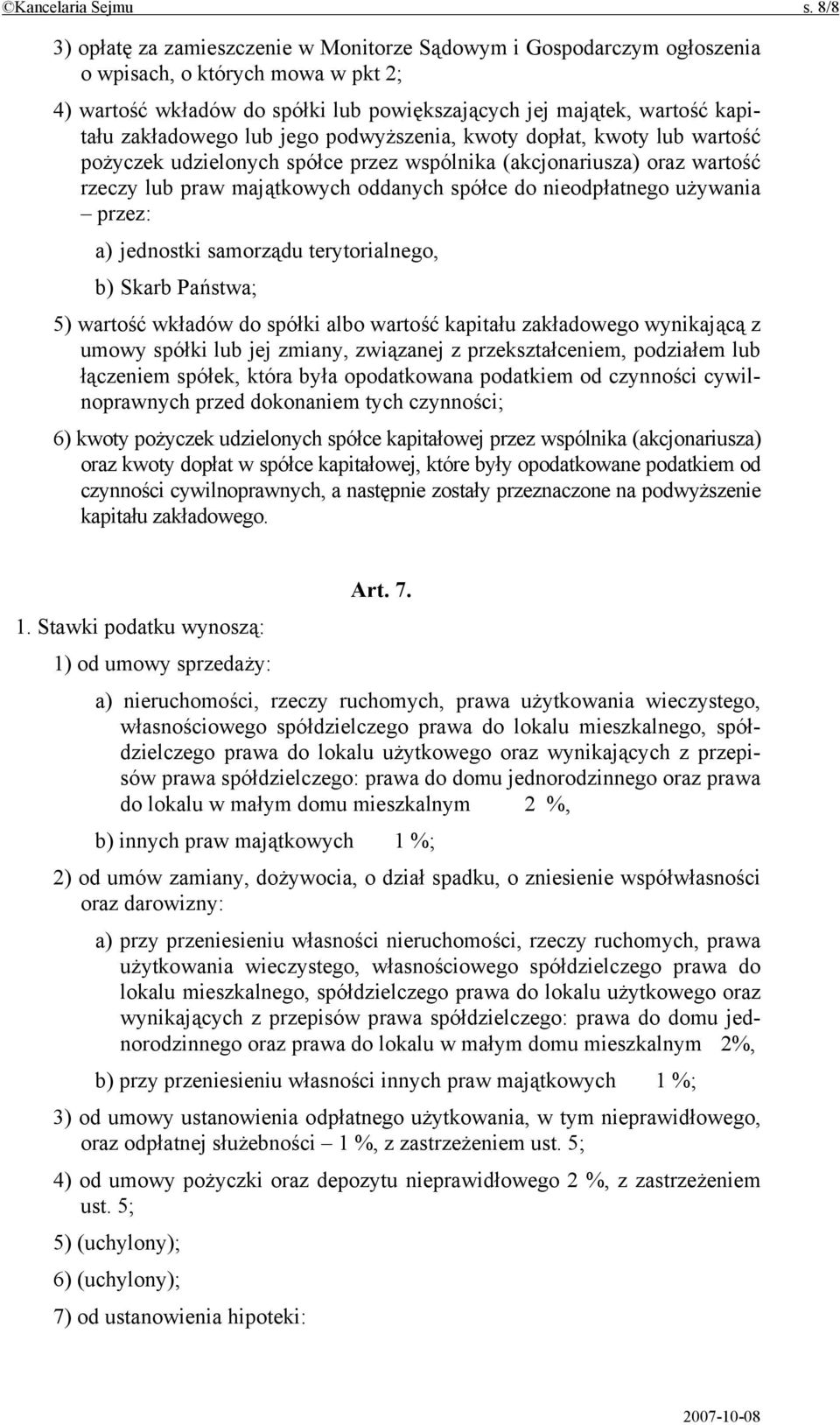 zakładowego lub jego podwyższenia, kwoty dopłat, kwoty lub wartość pożyczek udzielonych spółce przez wspólnika (akcjonariusza) oraz wartość rzeczy lub praw majątkowych oddanych spółce do