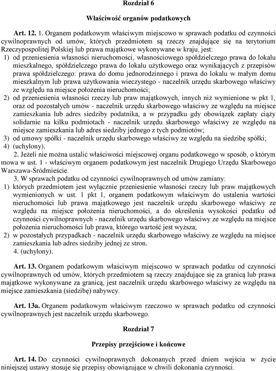 majątkowe wykonywane w kraju, jest: 1) od przeniesienia własności nieruchomości, własnościowego spółdzielczego prawa do lokalu mieszkalnego, spółdzielczego prawa do lokalu użytkowego oraz