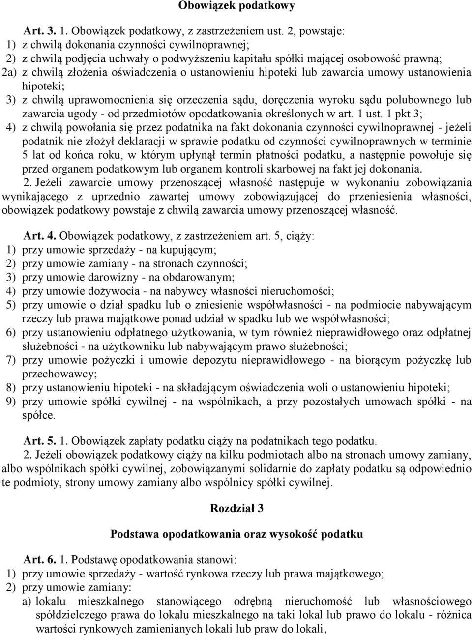 hipoteki lub zawarcia umowy ustanowienia hipoteki; 3) z chwilą uprawomocnienia się orzeczenia sądu, doręczenia wyroku sądu polubownego lub zawarcia ugody - od przedmiotów opodatkowania określonych w