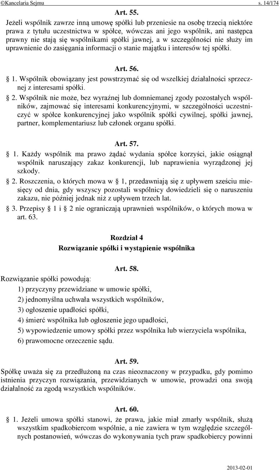 jawnej, a w szczególności nie służy im uprawnienie do zasięgania informacji o stanie majątku i interesów tej spółki. Art. 56. 1.