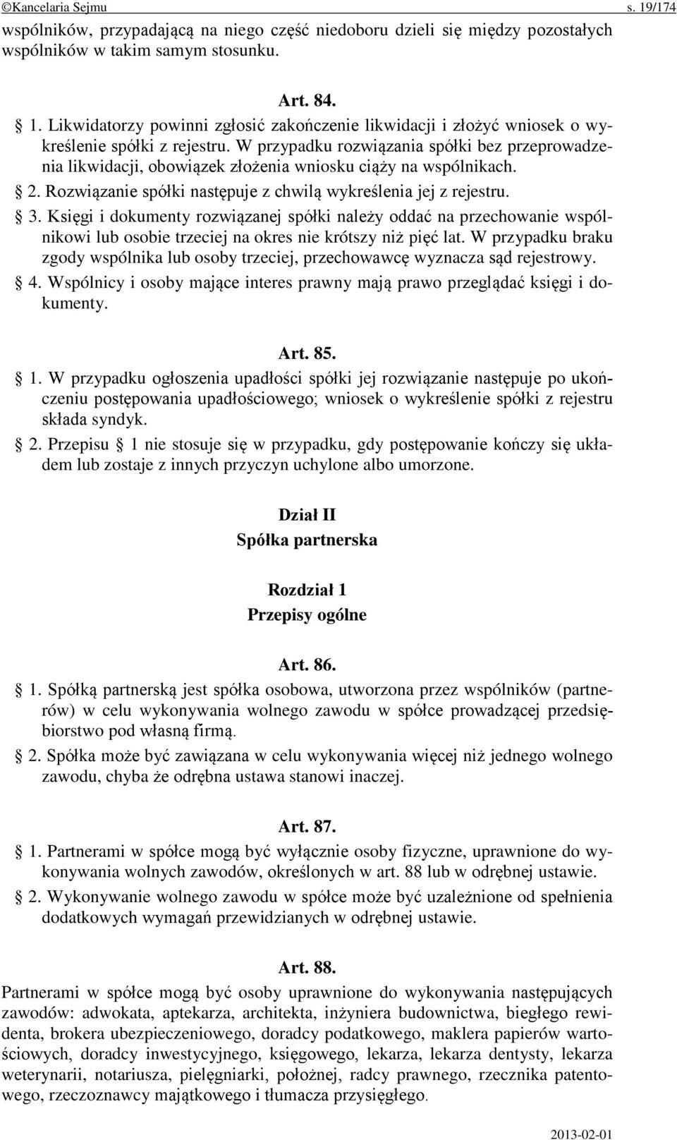 Księgi i dokumenty rozwiązanej spółki należy oddać na przechowanie wspólnikowi lub osobie trzeciej na okres nie krótszy niż pięć lat.