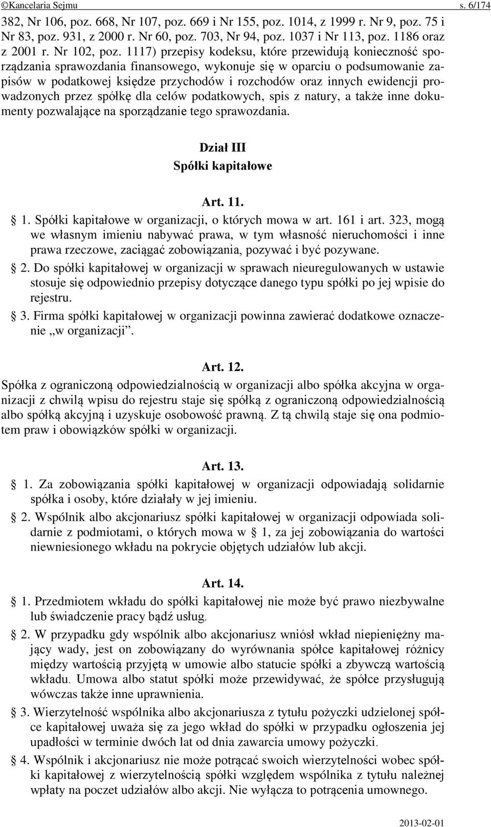 1117) przepisy kodeksu, które przewidują konieczność sporządzania sprawozdania finansowego, wykonuje się w oparciu o podsumowanie zapisów w podatkowej księdze przychodów i rozchodów oraz innych